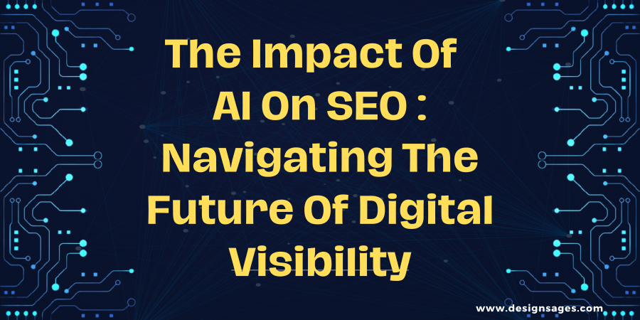 The Impact Of AI On SEO: Navigating The Future Of Digital Visibility