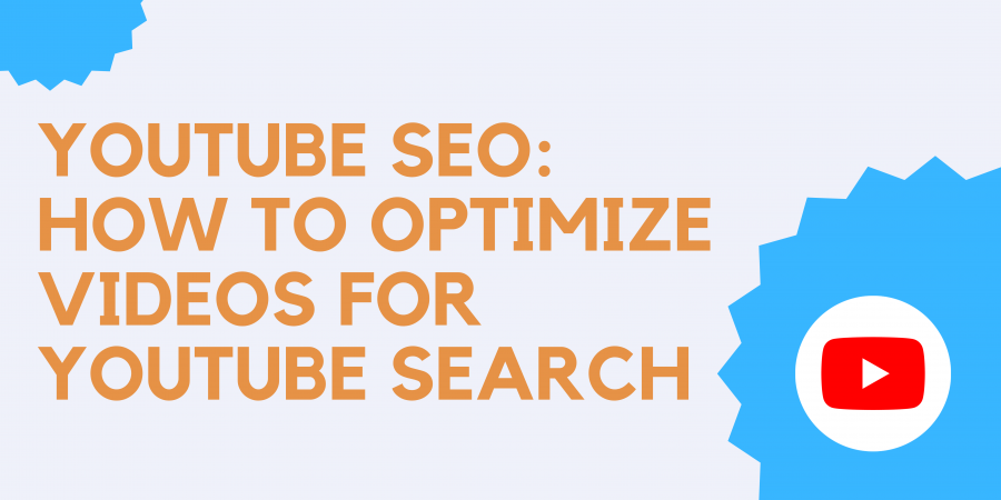 YOUTUBE SEO: HOW TO OPTIMIZE VIDEOS FOR YOUTUBE SEARCH