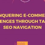 CONQUERING E-COMMERCE CHALLENGES THROUGH TACTICAL SEO NAVIGATION 