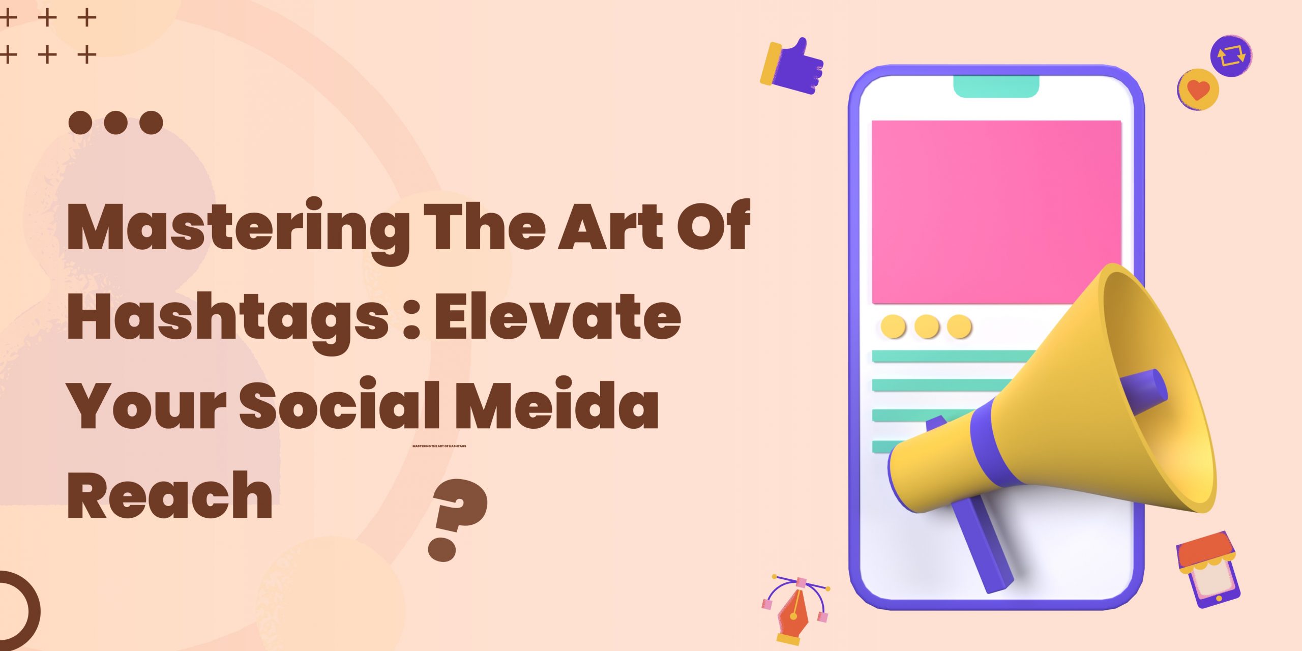 Mastering the Art Of Hashtags Elevate Your Social Media