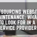 Outsourcing Website Maintenance: What to Look for in a Service Provider