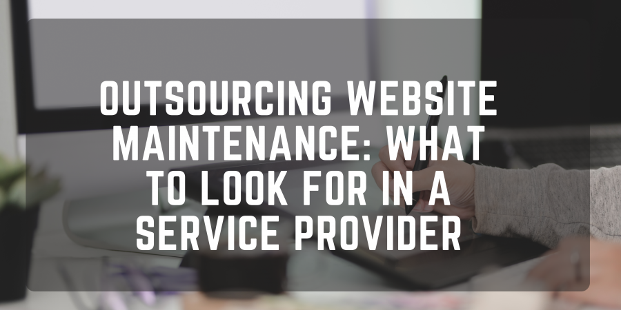 Outsourcing Website Maintenance: What to Look for in a Service Provider