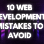 10 Common Web Development Mistakes and How to Avoid Them