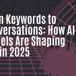 How ChatGPT-like Models Are Changing SEO in 2025