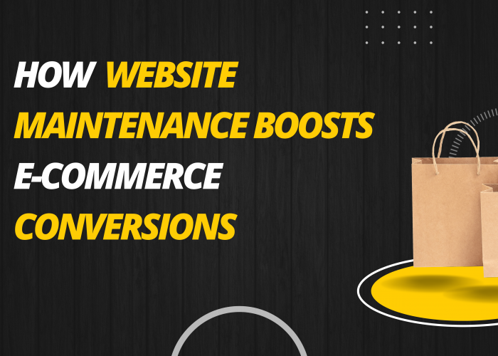 How Website Maintenance Can Improve Conversion Rates for E-Commerce Businesses